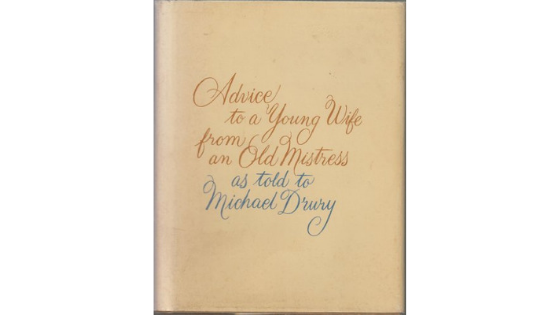 Advice to a Young Wife From an Old Mistress As Told to Michael Drury