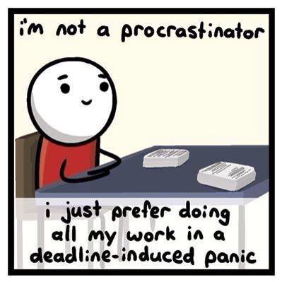 im not a procrastinator - deadline induced panic